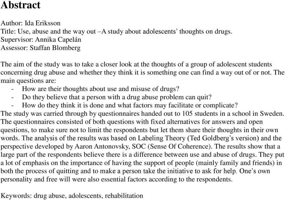 is something one can find a way out of or not. The main questions are: - How are their thoughts about use and misuse of drugs? - Do they believe that a person with a drug abuse problem can quit?
