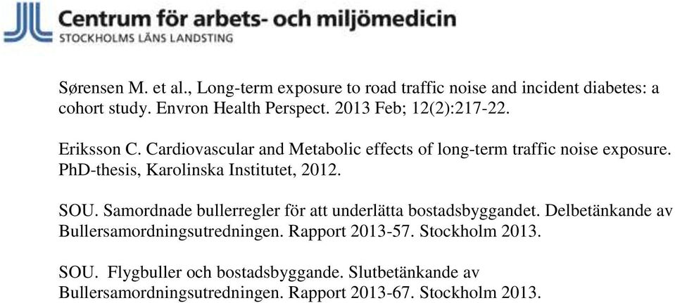 PhD-thesis, Karolinska Institutet, 2012. SOU. Samordnade bullerregler för att underlätta bostadsbyggandet.