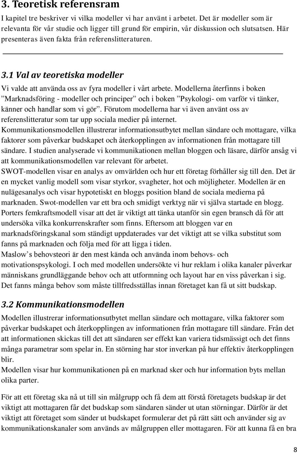 1 Val av teoretiska modeller Vi valde att använda oss av fyra modeller i vårt arbete.