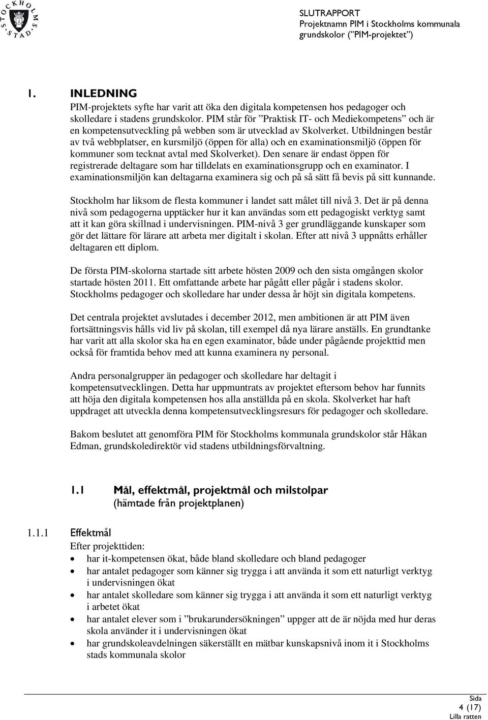 Utbildningen består av två webbplatser, en kursmiljö (öppen för alla) och en examinationsmiljö (öppen för kommuner som tecknat avtal med Skolverket).