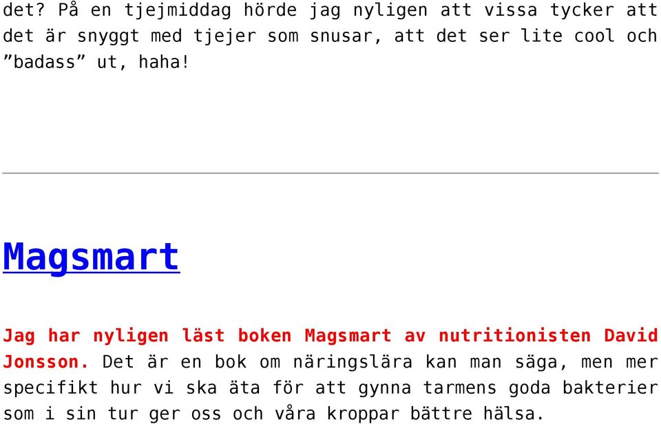 Magsmart Jag har nyligen läst boken Magsmart av nutritionisten David Jonsson.