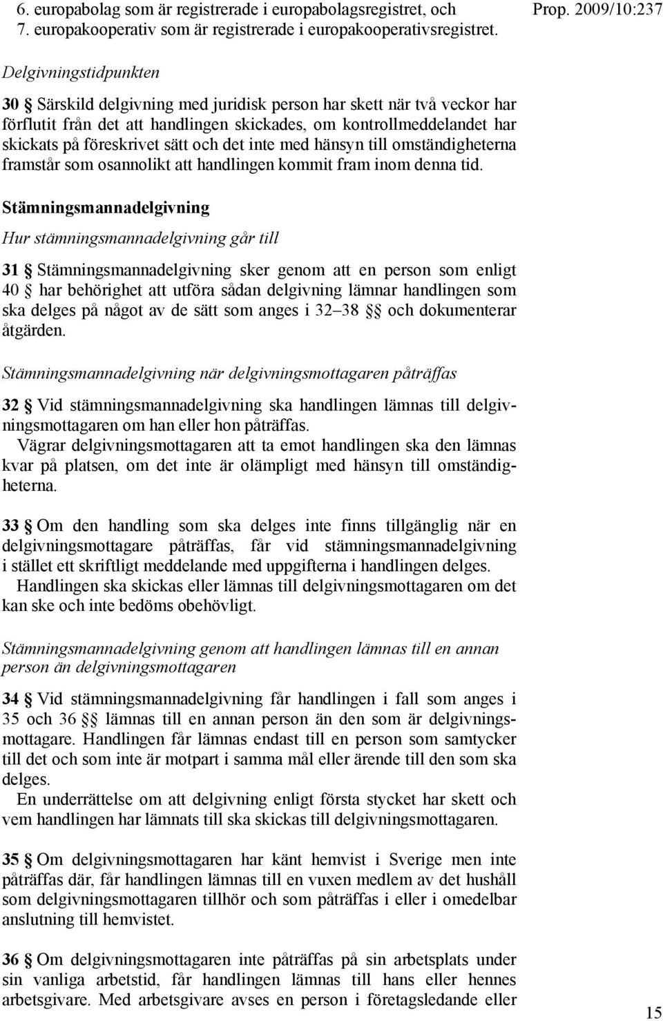 det inte med hänsyn till omständigheterna framstår som osannolikt att handlingen kommit fram inom denna tid.