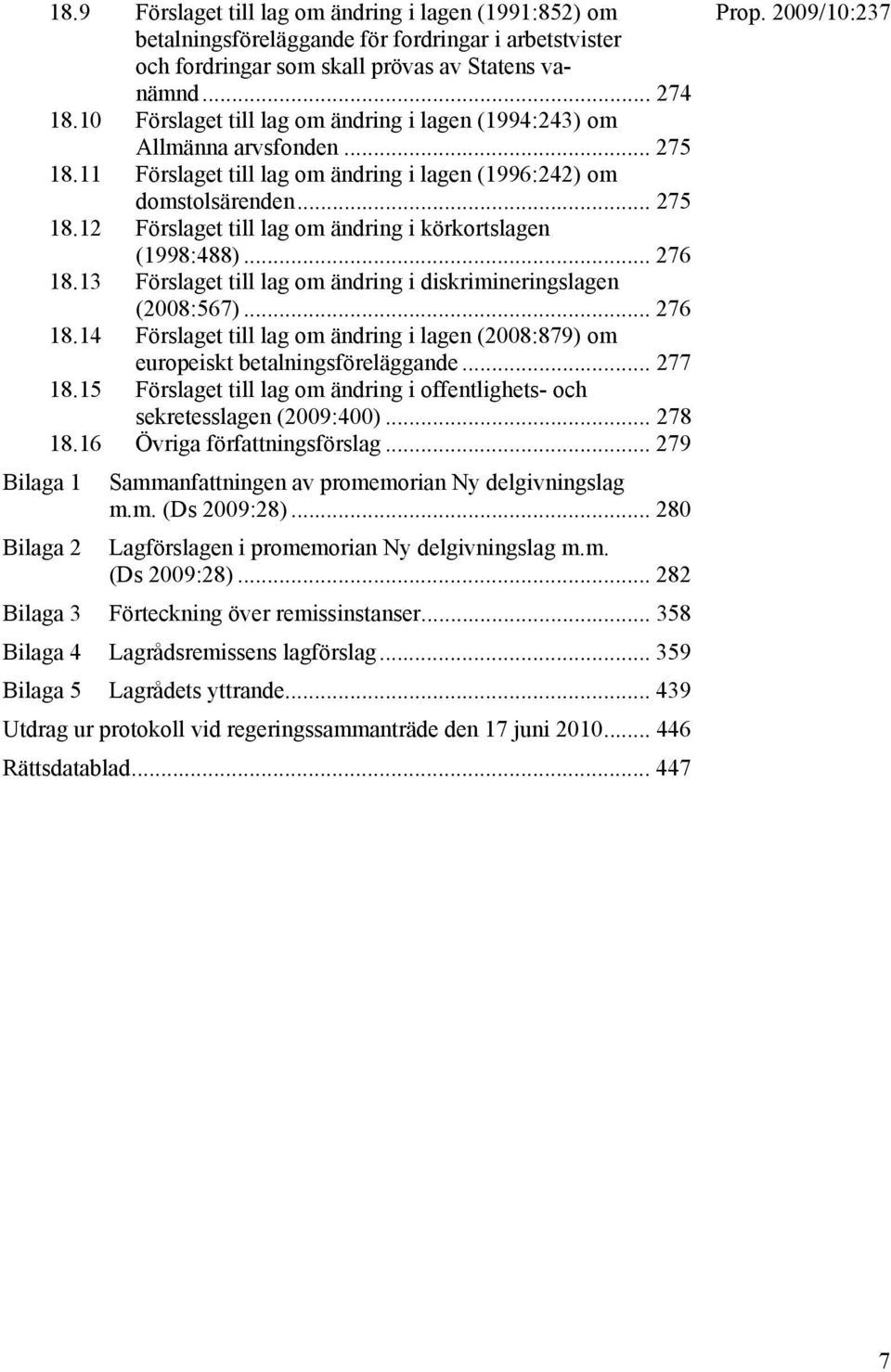 .. 276 18.13 Förslaget till lag om ändring i diskrimineringslagen (2008:567)... 276 18.14 Förslaget till lag om ändring i lagen (2008:879) om europeiskt betalningsföreläggande... 277 18.
