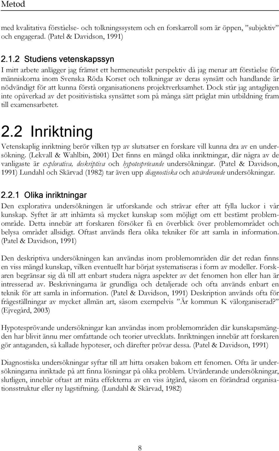 och handlande är nödvändigt för att kunna förstå organisationens projektverksamhet.