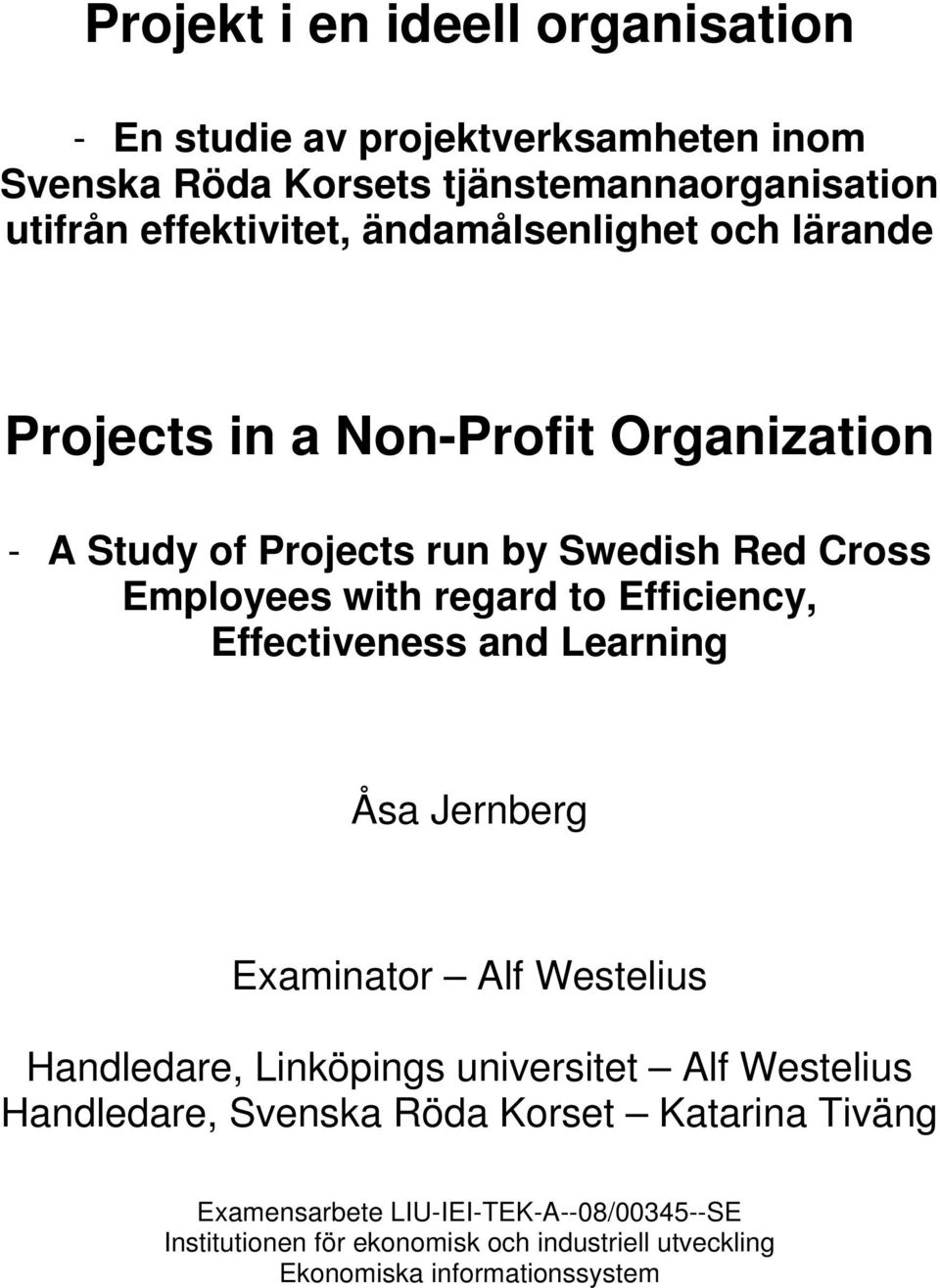 Efficiency, Effectiveness and Learning Åsa Jernberg Examinator Alf Westelius Handledare, Linköpings universitet Alf Westelius Handledare,