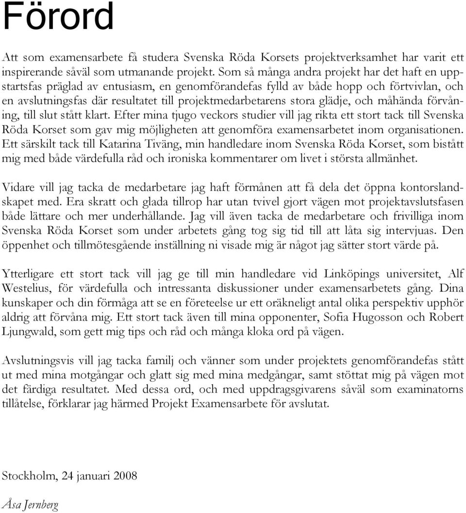 stora glädje, och måhända förvåning, till slut stått klart.