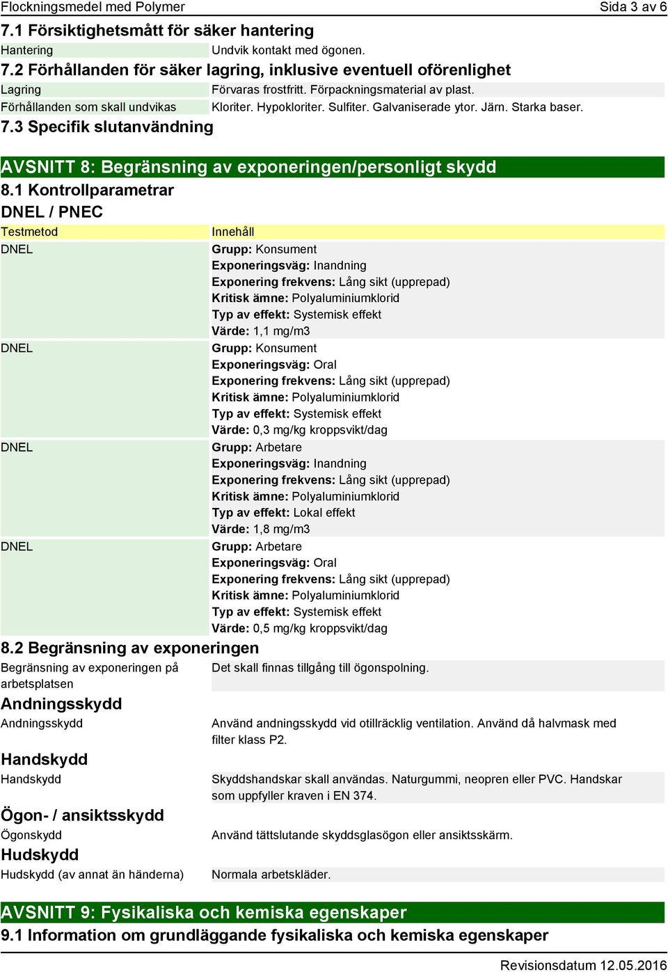 3 Specifik slutanvändning AVSNITT 8: Begränsning av exponeringen/personligt skydd 8.1 Kontrollparametrar / PNEC Testmetod Innehåll 8.