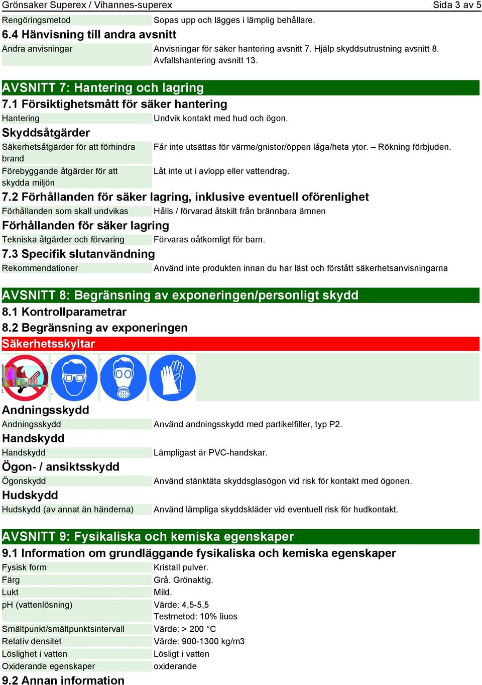 1 Försiktighetsmått för säker hantering Hantering Undvik kontakt med hud och ögon.