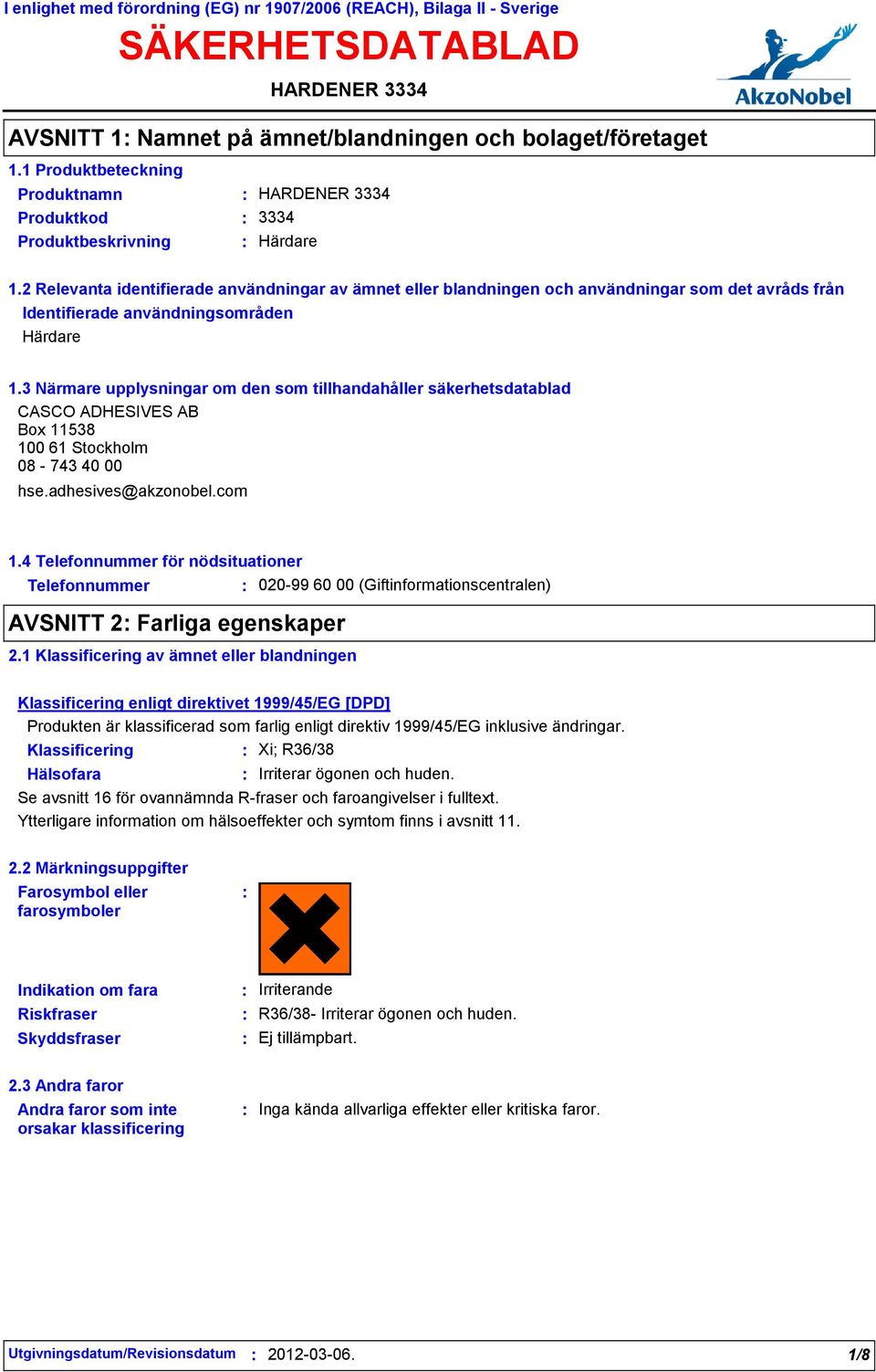 3 Närmare upplysningar om den som tillhandahåller säkerhetsdatablad CASCO ADHESIVES AB Box 11538 100 61 Stockholm 08-743 40 00 hse.adhesives@akzonobel.com 1.