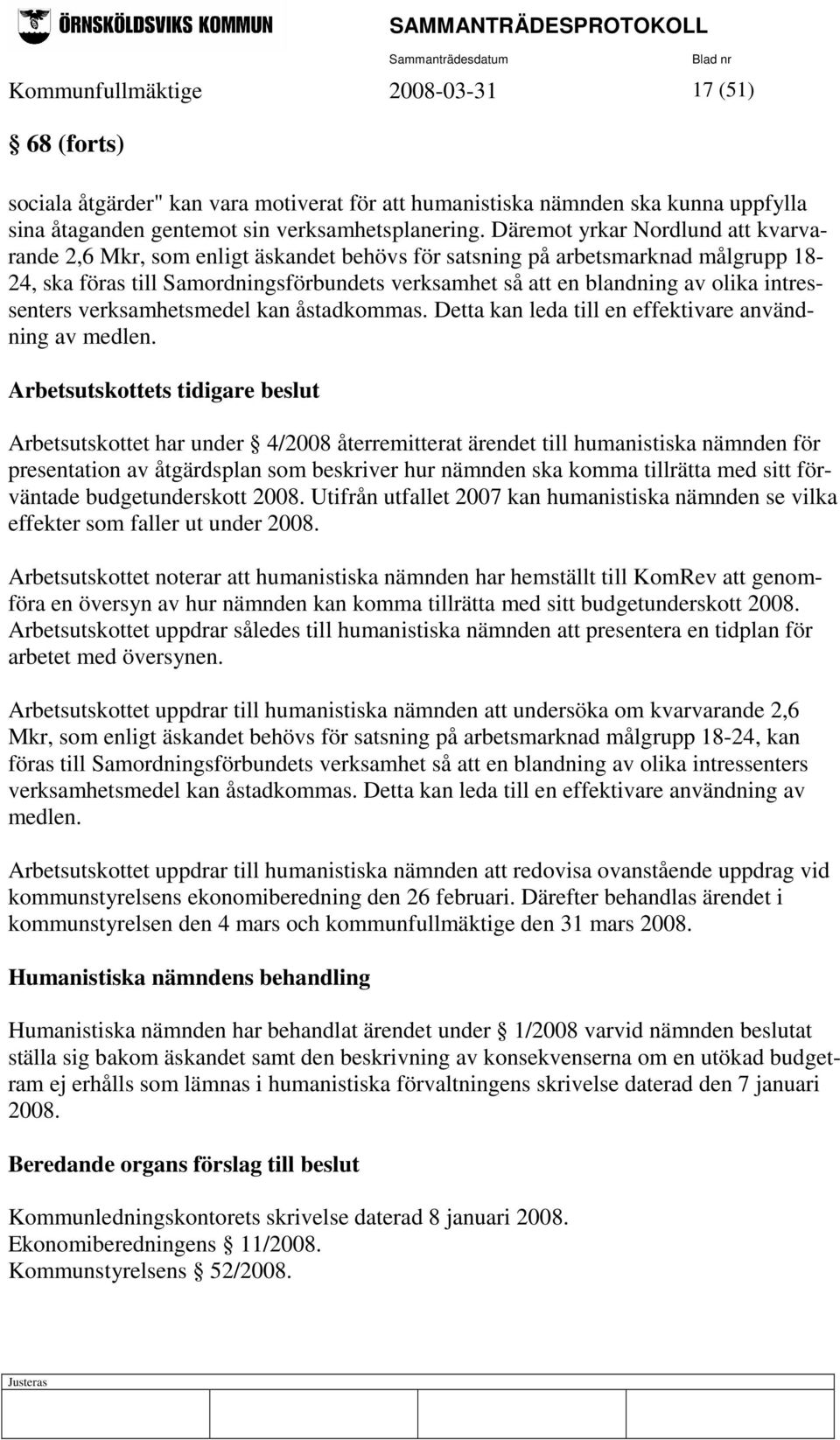intressenters verksamhetsmedel kan åstadkommas. Detta kan leda till en effektivare användning av medlen.