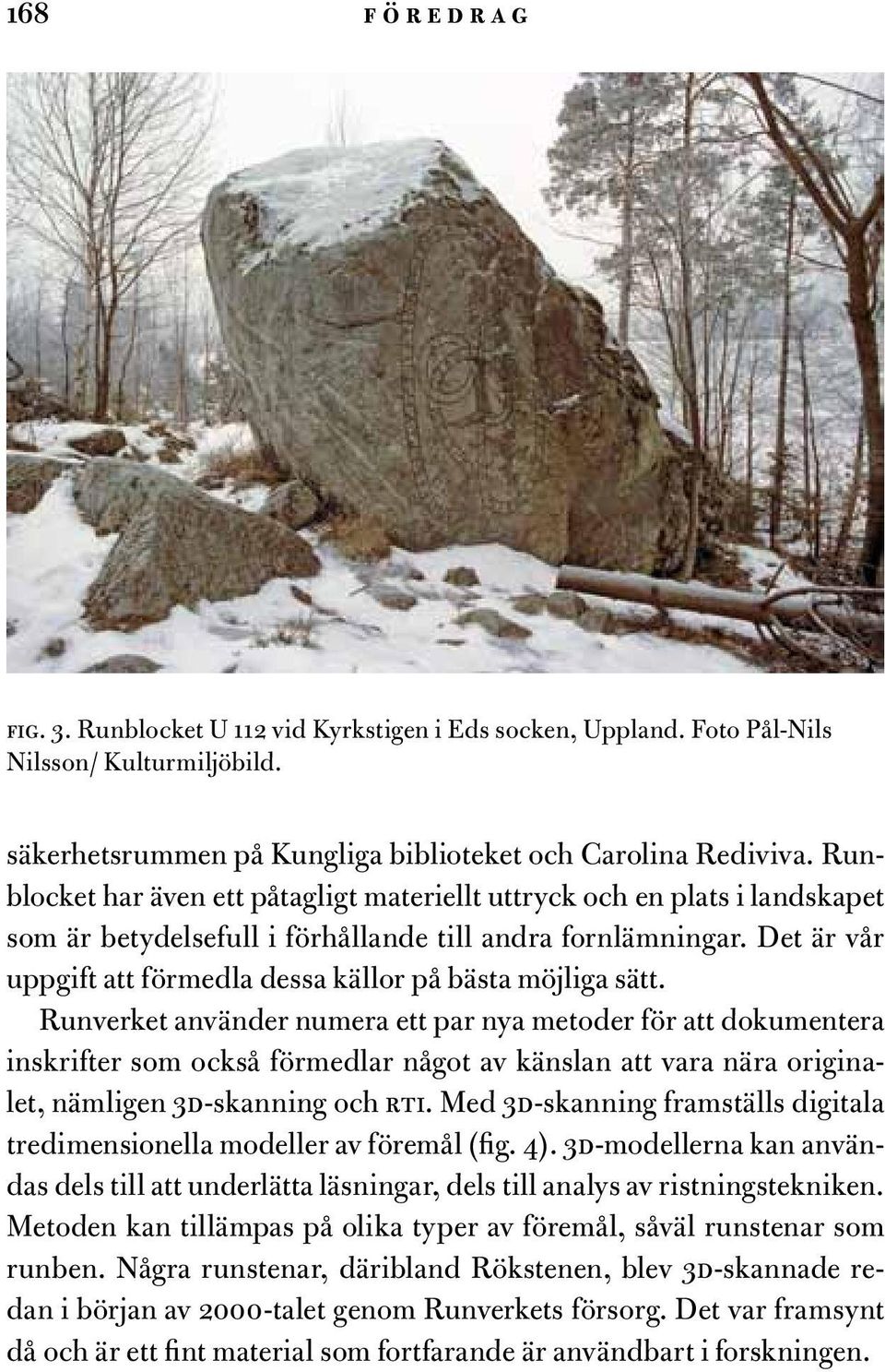 Det är vår uppgift att förmedla dessa källor på bästa möjliga sätt.