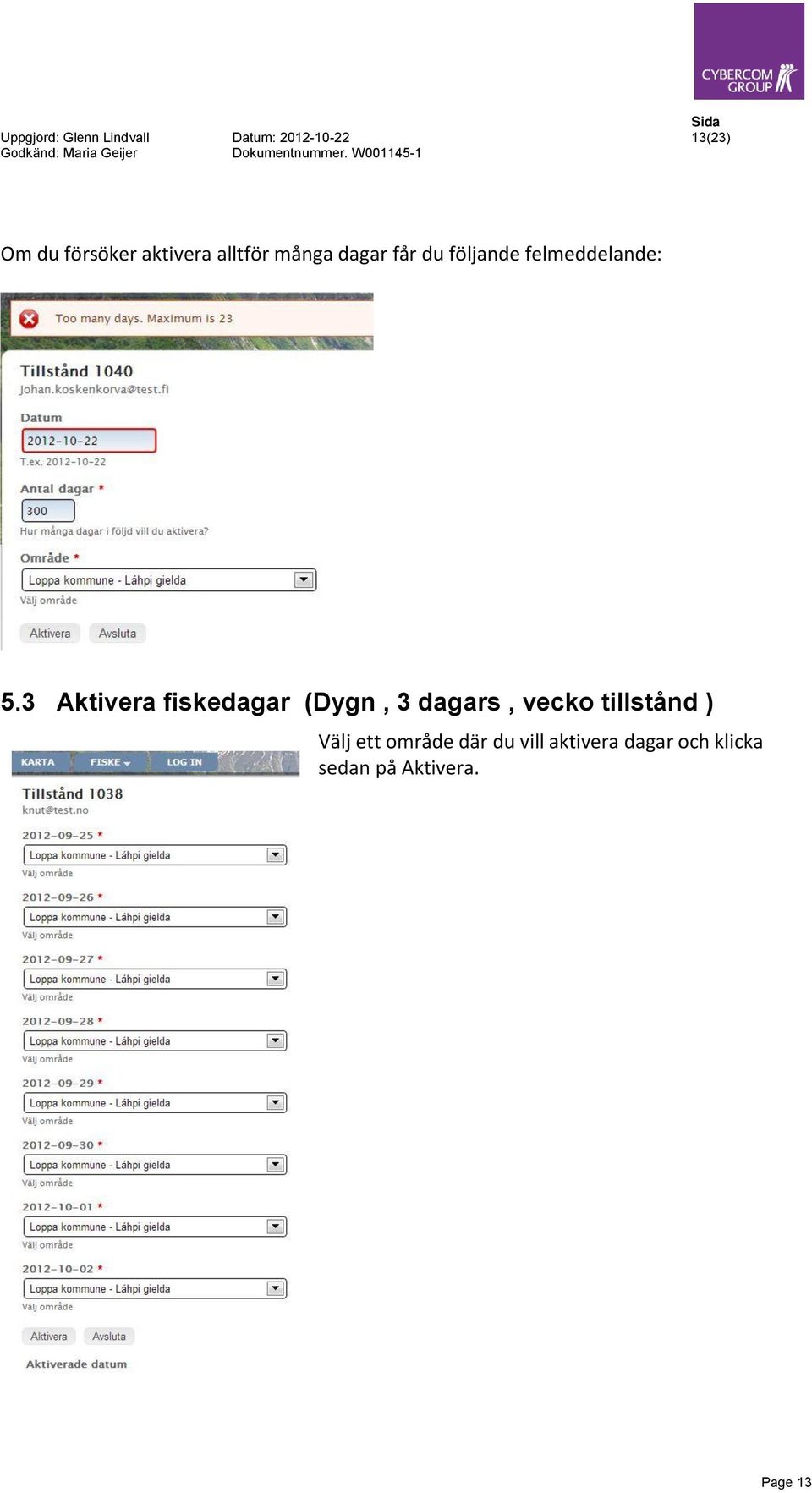 3 Aktivera fiskedagar (Dygn, 3 dagars, vecko tillstånd ) Välj ett