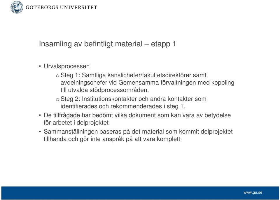 o Steg 2: Institutionskontakter och andra kontakter som identifierades och rekommenderades i steg 1.