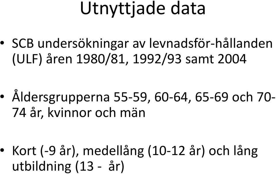 2004 Åldersgrupperna 55-59, 60-64, 65-69 och 70-74 år,