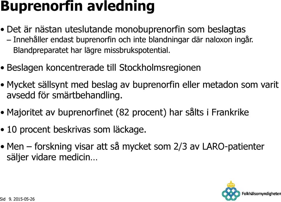 Beslagen koncentrerade till Stockholmsregionen Mycket sällsynt med beslag av buprenorfin eller metadon som varit avsedd för