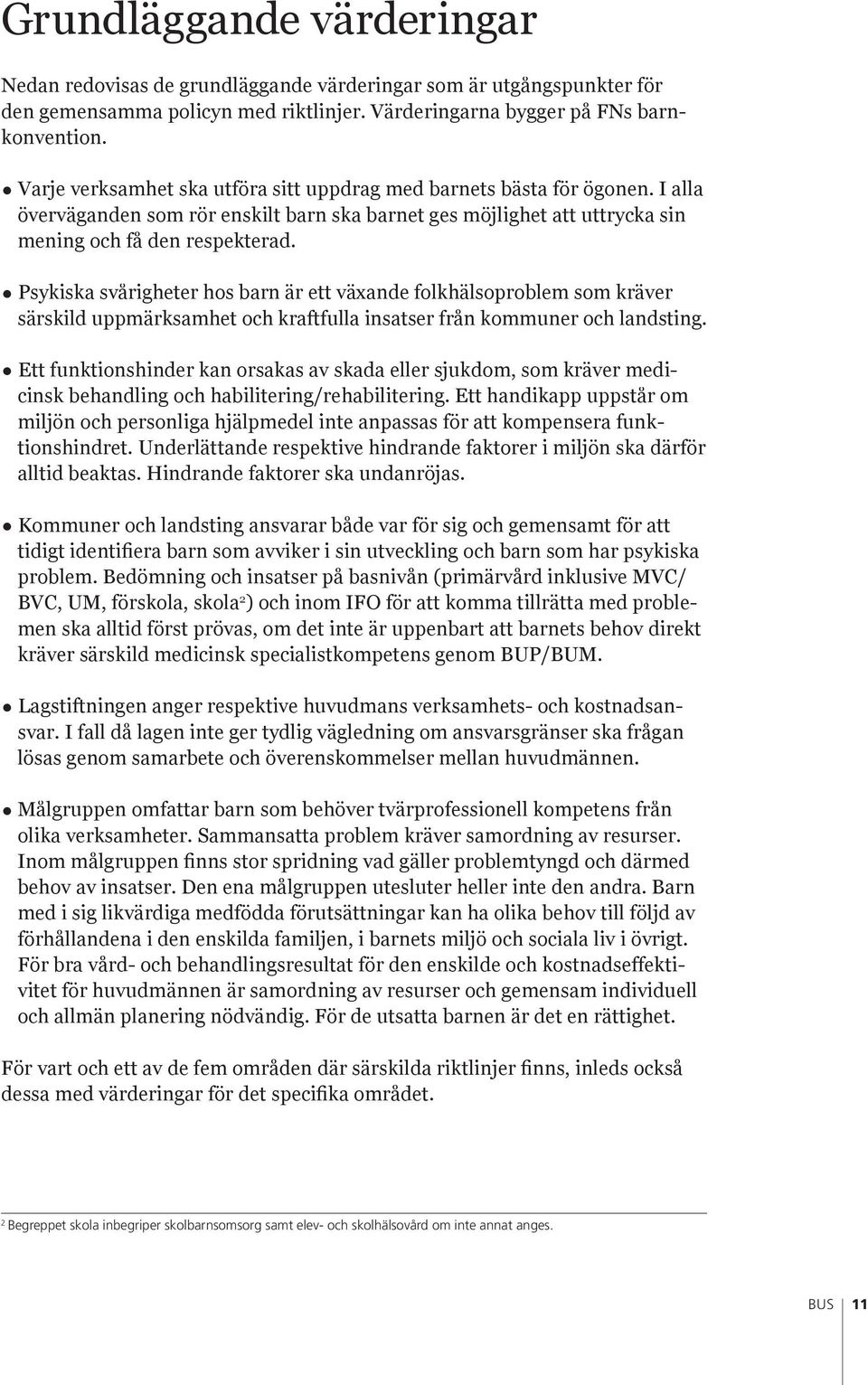 Psykiska svårigheter hos barn är ett växande folkhälsoproblem som kräver särskild uppmärksamhet och kraftfulla insatser från kommuner och landsting.