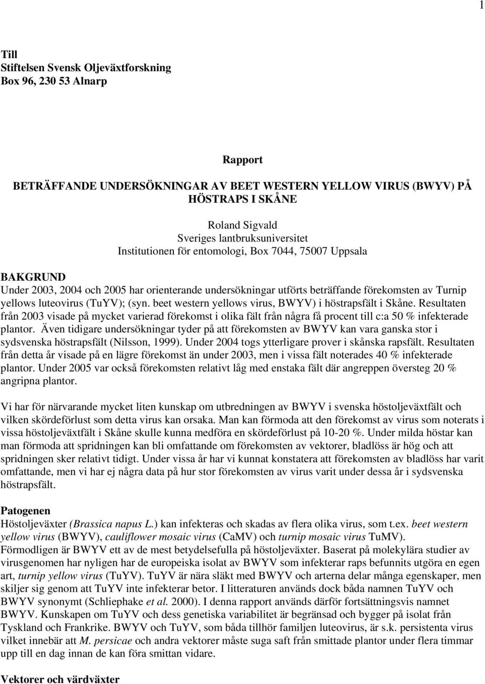 luteovirus (TuYV); (syn. beet western yellows virus, BWYV) i höstrapsfält i Skåne.