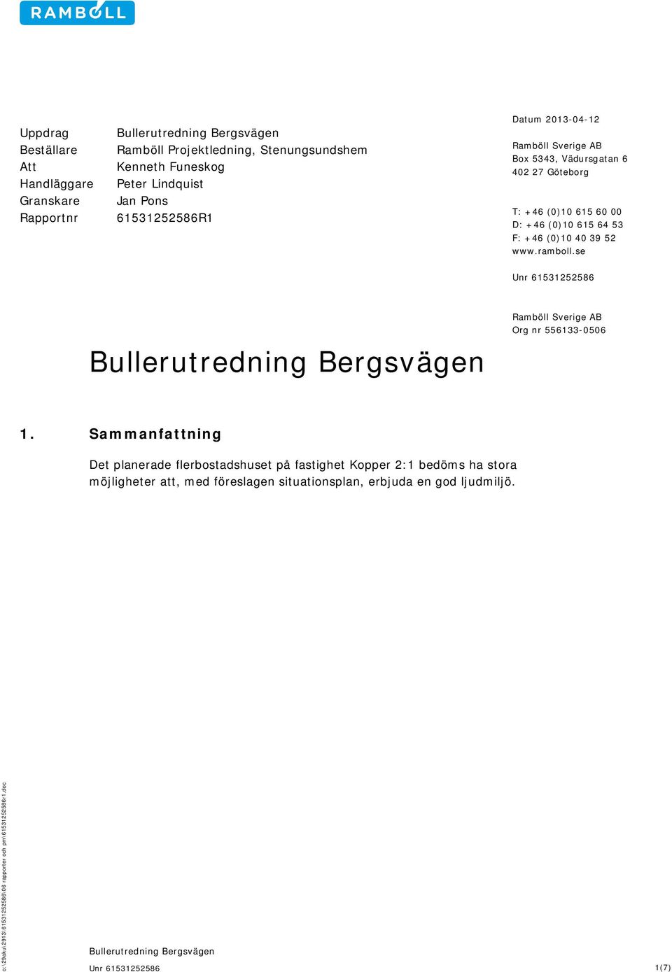 +46 (0)10 615 53 F: +46 (0)10 40 39 52 www.ramboll.se Ramböll Sverige AB Org nr 556133-0506 1.