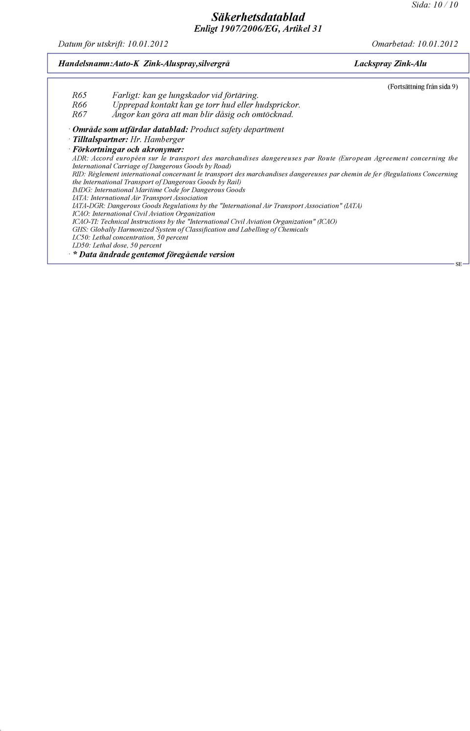 Hamberger Förkortningar och akronymer: ADR: Accord européen sur le transport des marchandises dangereuses par Route (European Agreement concerning the International Carriage of Dangerous Goods by