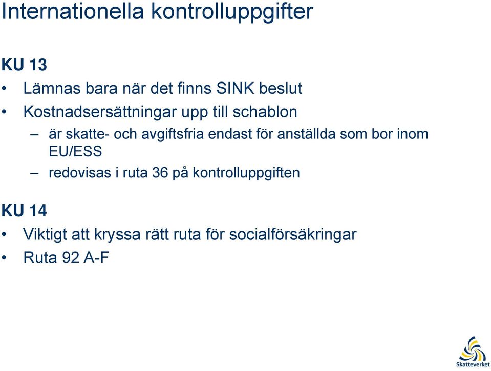 endast för anställda som bor inom EU/ESS redovisas i ruta 36 på