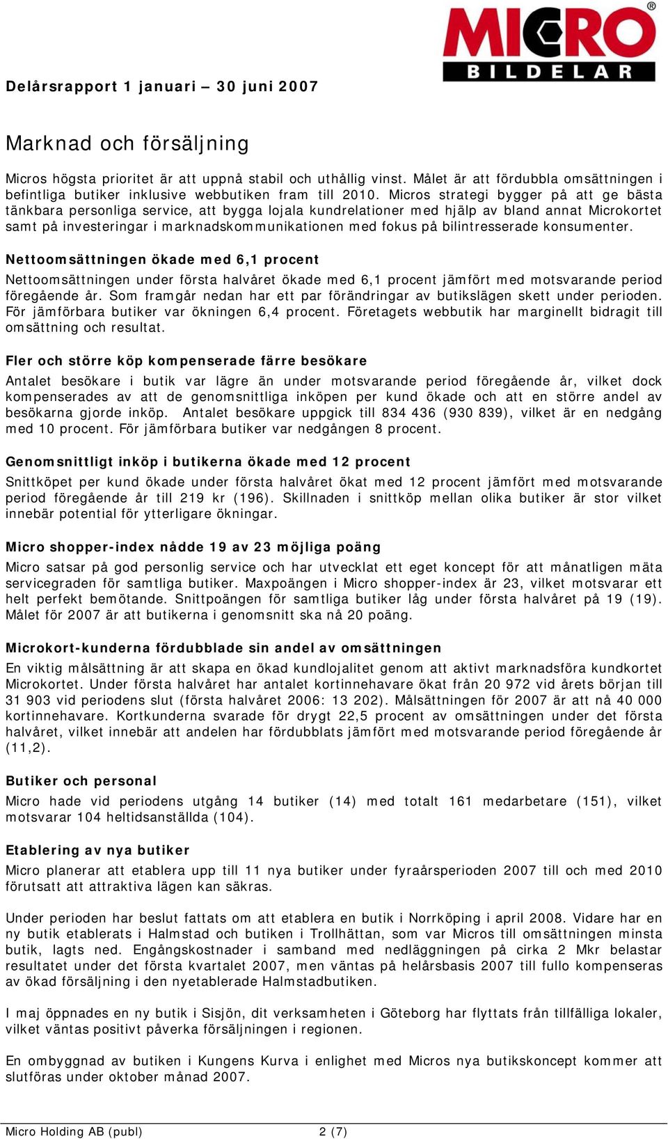 bilintresserade konsumenter. Nettoomsättningen ökade med 6,1 procent Nettoomsättningen under första halvåret ökade med 6,1 procent jämfört med motsvarande period föregående år.