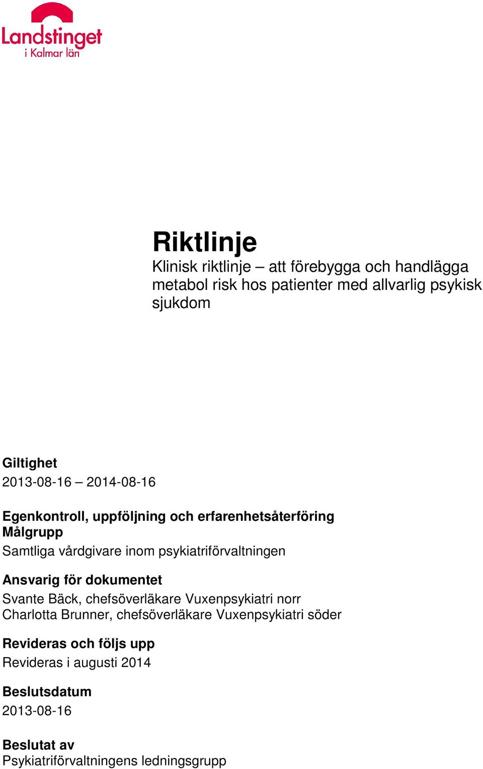 psykiatriförvaltningen Ansvarig för dokumentet Svante Bäck, chefsöverläkare Vuxenpsykiatri norr Charlotta Brunner,