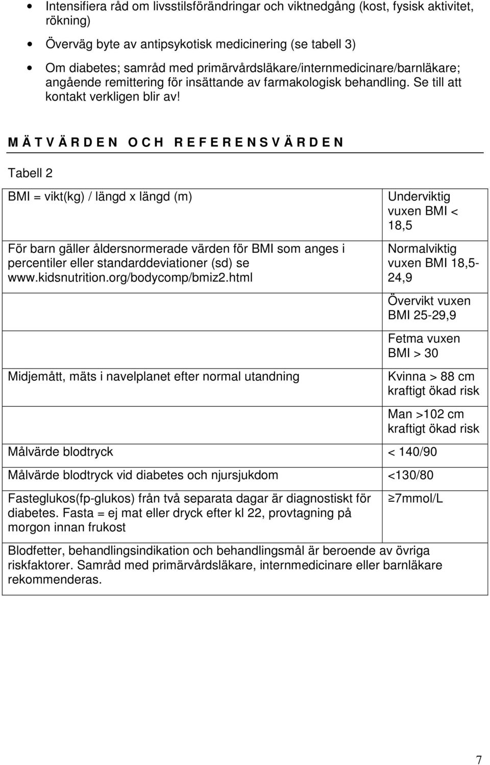 M Ä T V Ä R D E N O C H R E F E R E N S V Ä R D E N Tabell 2 BMI = vikt(kg) / längd x längd (m) För barn gäller åldersnormerade värden för BMI som anges i percentiler eller standarddeviationer (sd)