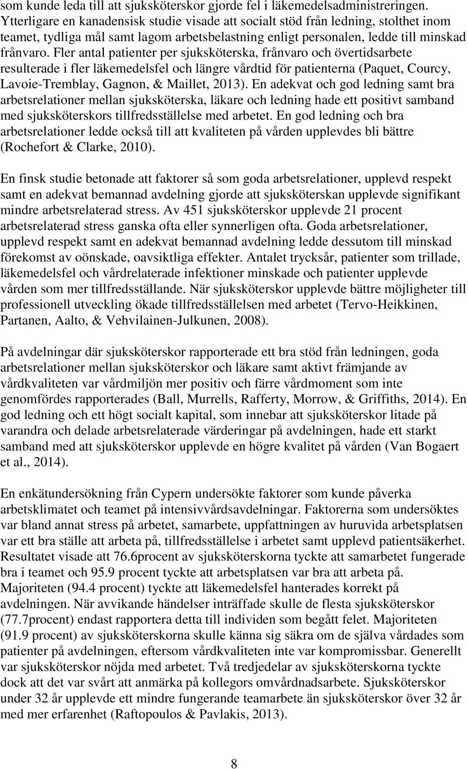 Fler antal patienter per sjuksköterska, frånvaro och övertidsarbete resulterade i fler läkemedelsfel och längre vårdtid för patienterna (Paquet, Courcy, Lavoie-Tremblay, Gagnon, & Maillet, 2013).