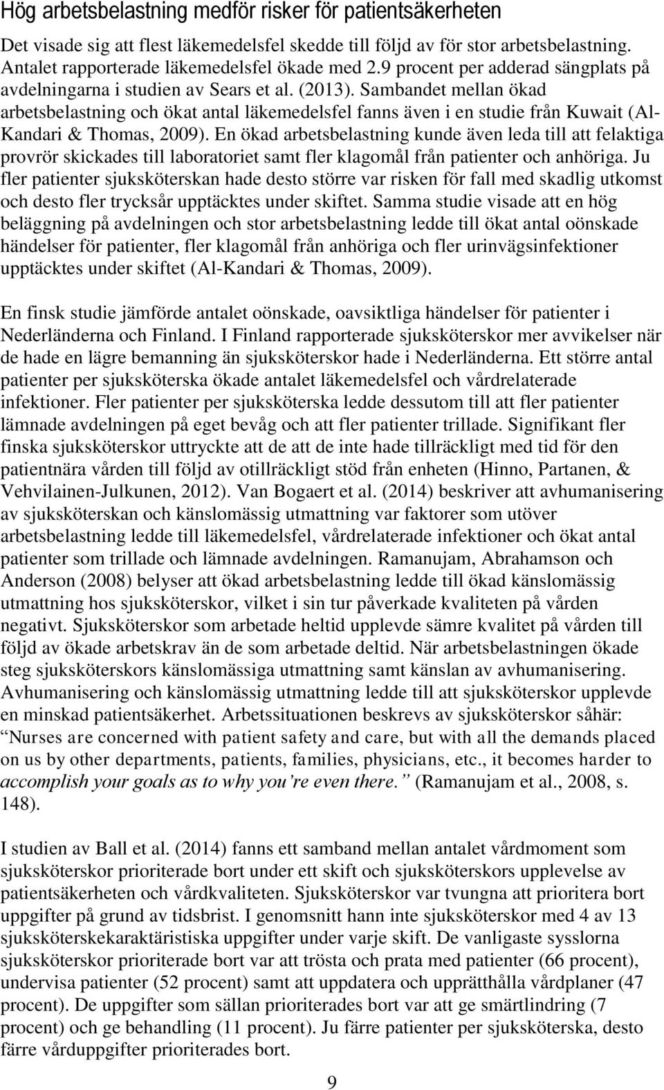 Sambandet mellan ökad arbetsbelastning och ökat antal läkemedelsfel fanns även i en studie från Kuwait (Al- Kandari & Thomas, 2009).
