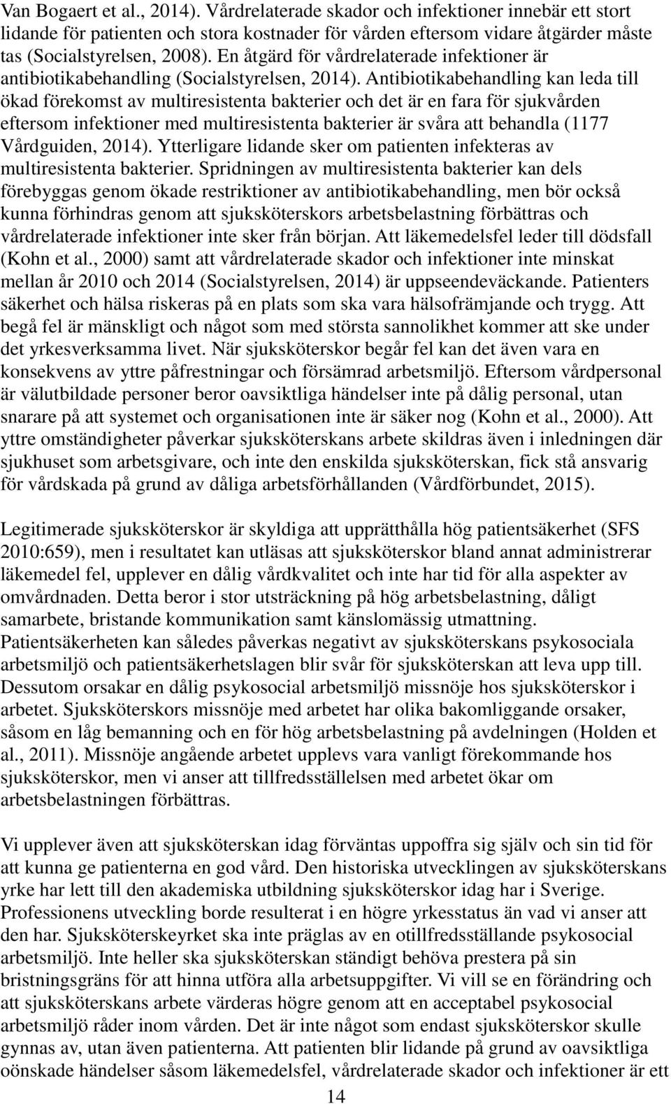 Antibiotikabehandling kan leda till ökad förekomst av multiresistenta bakterier och det är en fara för sjukvården eftersom infektioner med multiresistenta bakterier är svåra att behandla (1177
