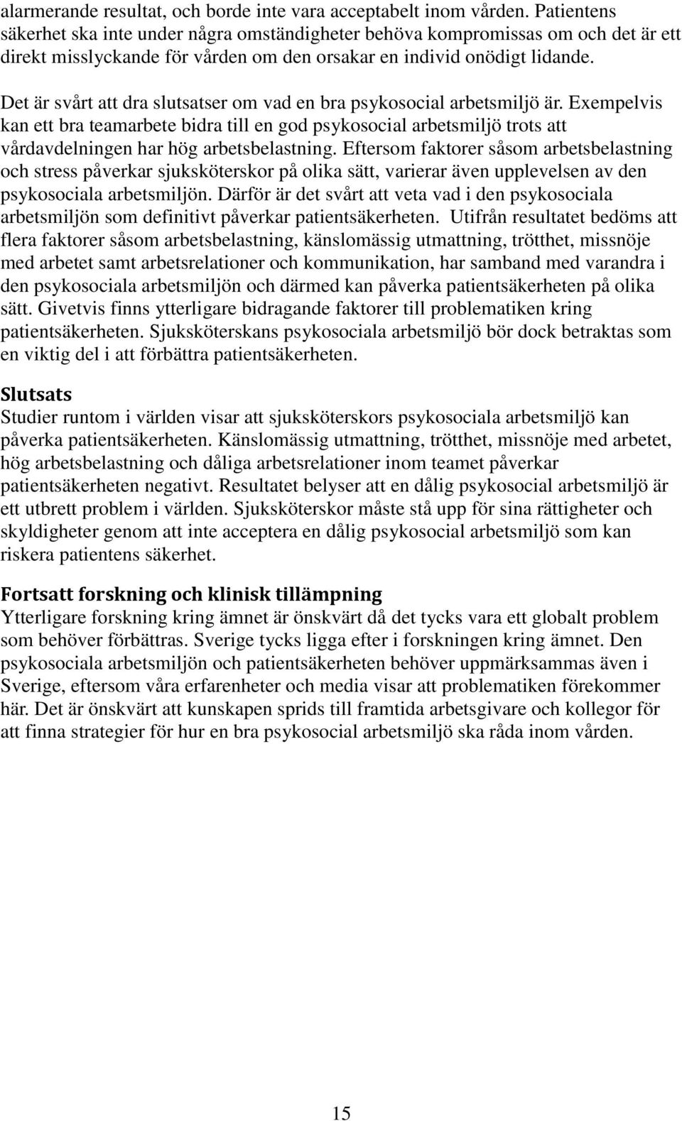 Det är svårt att dra slutsatser om vad en bra psykosocial arbetsmiljö är.