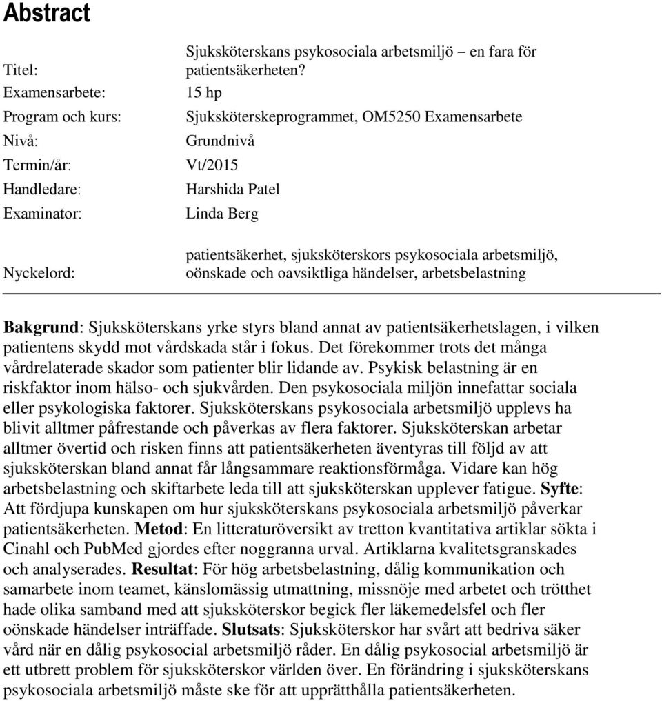 händelser, arbetsbelastning Bakgrund: Sjuksköterskans yrke styrs bland annat av patientsäkerhetslagen, i vilken patientens skydd mot vårdskada står i fokus.