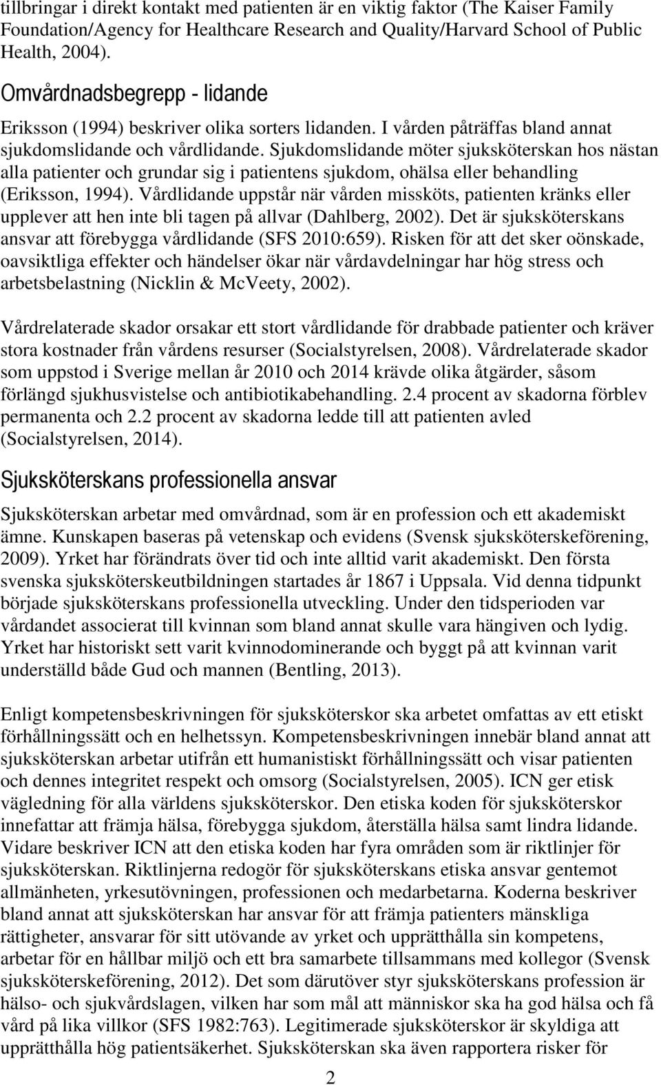 Sjukdomslidande möter sjuksköterskan hos nästan alla patienter och grundar sig i patientens sjukdom, ohälsa eller behandling (Eriksson, 1994).