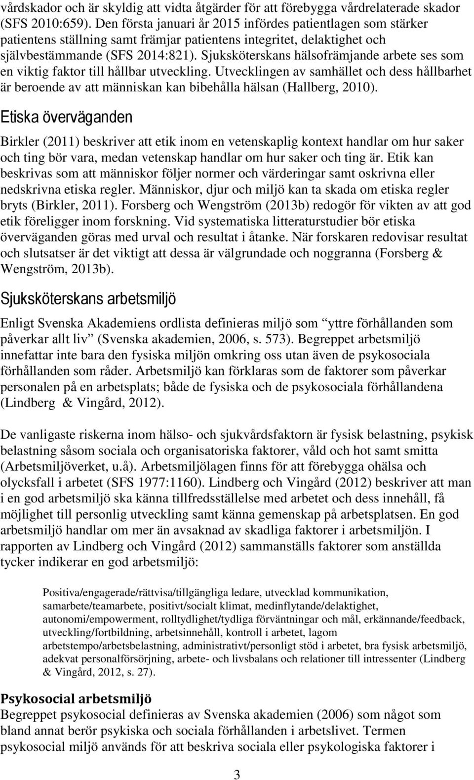 Sjuksköterskans hälsofrämjande arbete ses som en viktig faktor till hållbar utveckling.