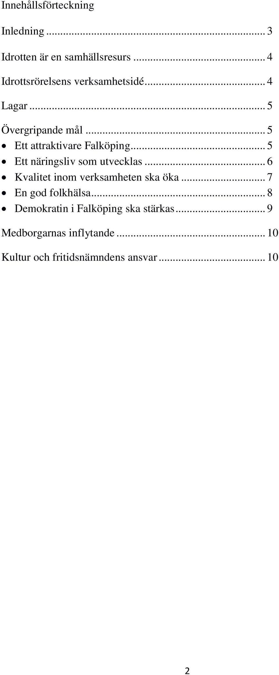 .. 5 Ett attraktivare Falköping... 5 Ett näringsliv som utvecklas.