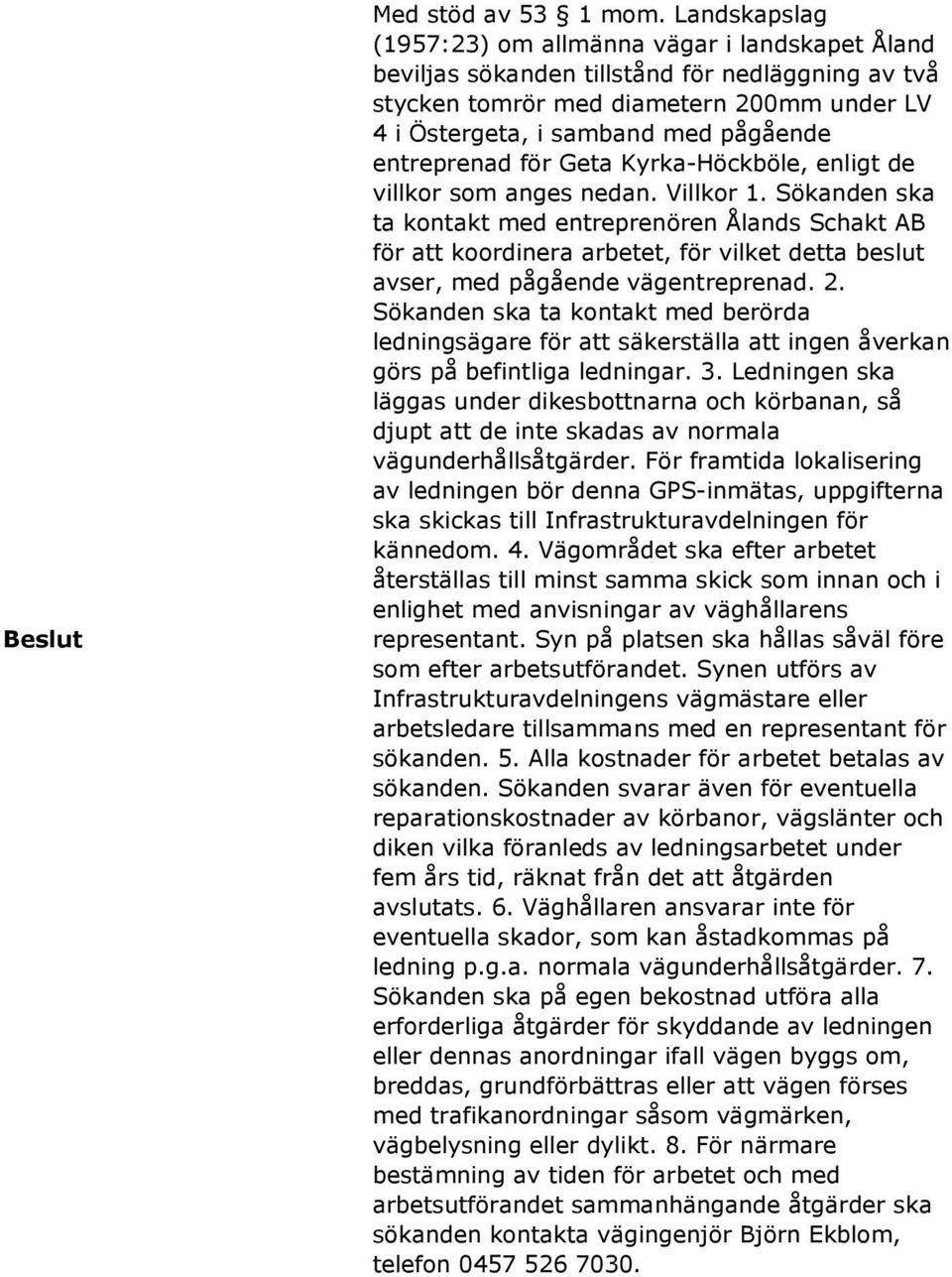 entreprenad för Geta Kyrka-Höckböle, enligt de villkor som anges nedan. Villkor 1.