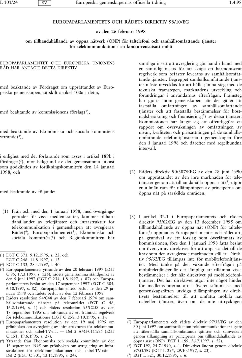 98 EUROPAPARLAMENTETS OCH RÅDETS DIREKTIV 98/10/EG av den 26 februari 1998 om tillhandahållande av öppna nätverk (ONP) för taltelefoni och samhällsomfattande tjänster för telekommunikation i en