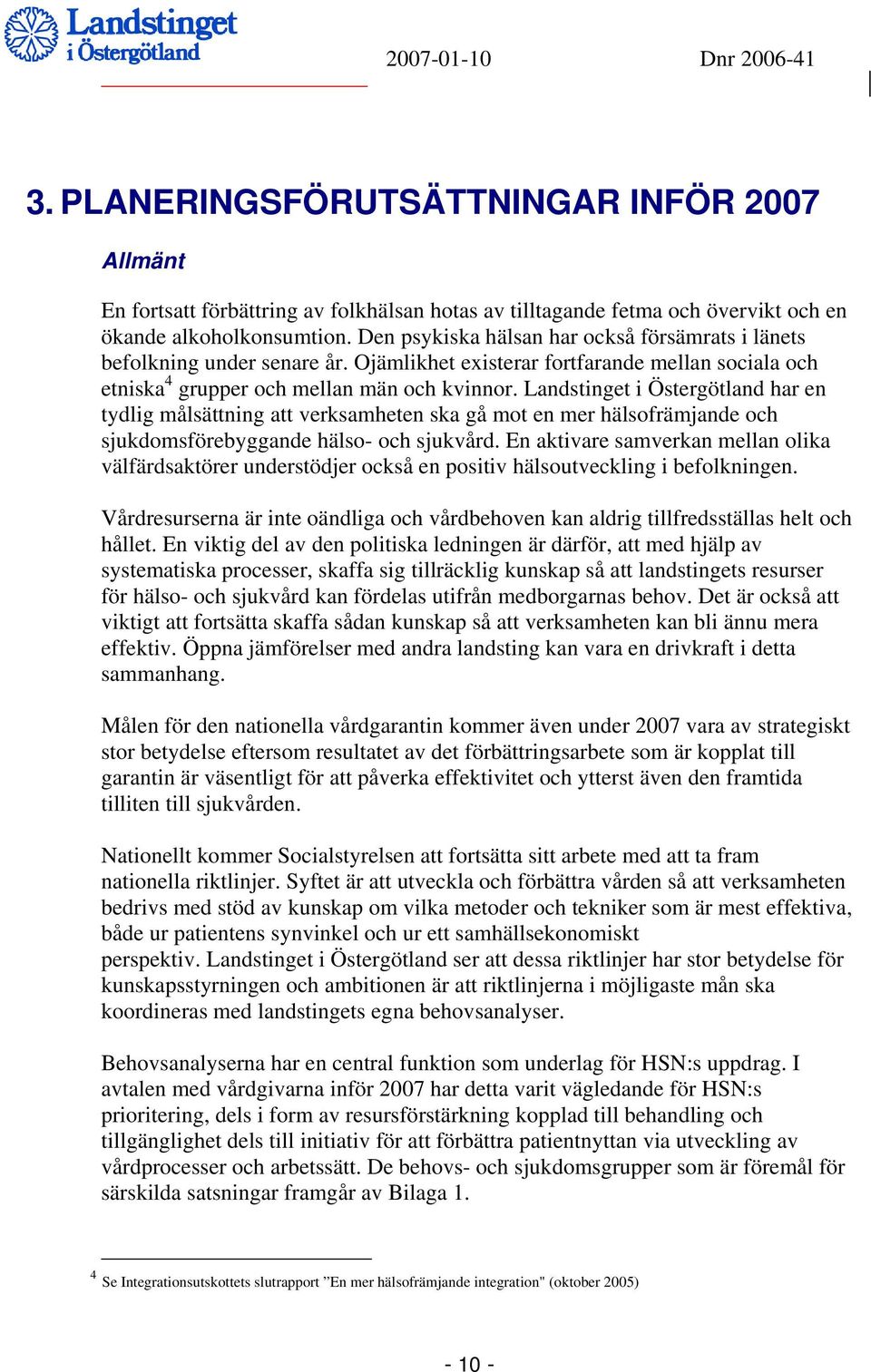 Landstinget i Östergötland har en tydlig målsättning att verksamheten ska gå mot en mer hälsofrämjande och sjukdomsförebyggande hälso- och sjukvård.