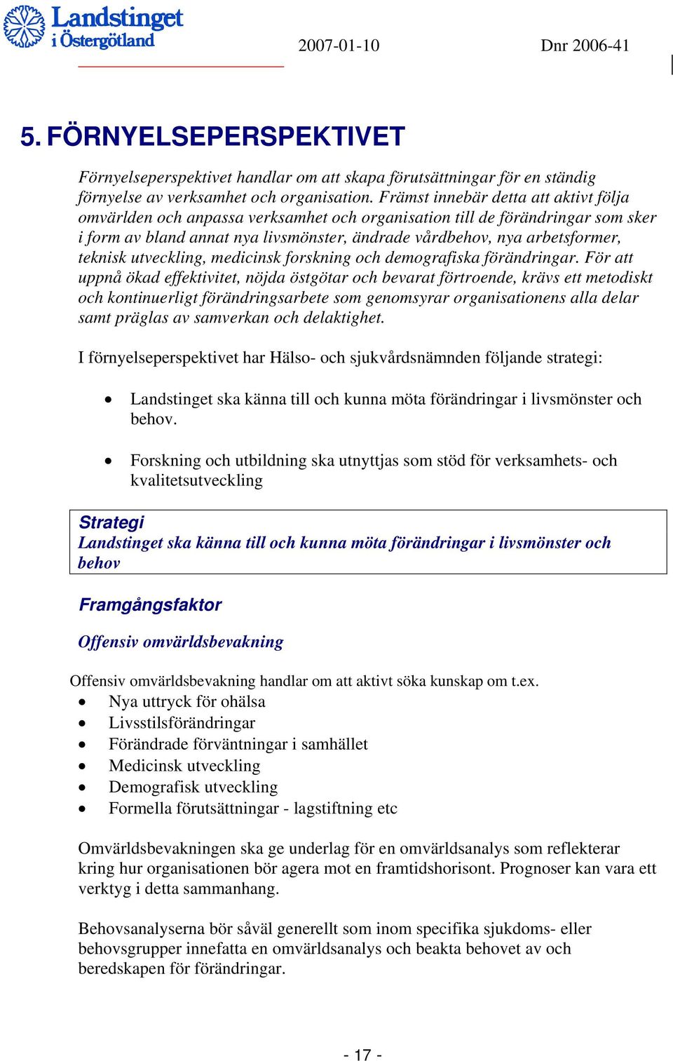 teknisk utveckling, medicinsk forskning och demografiska förändringar.