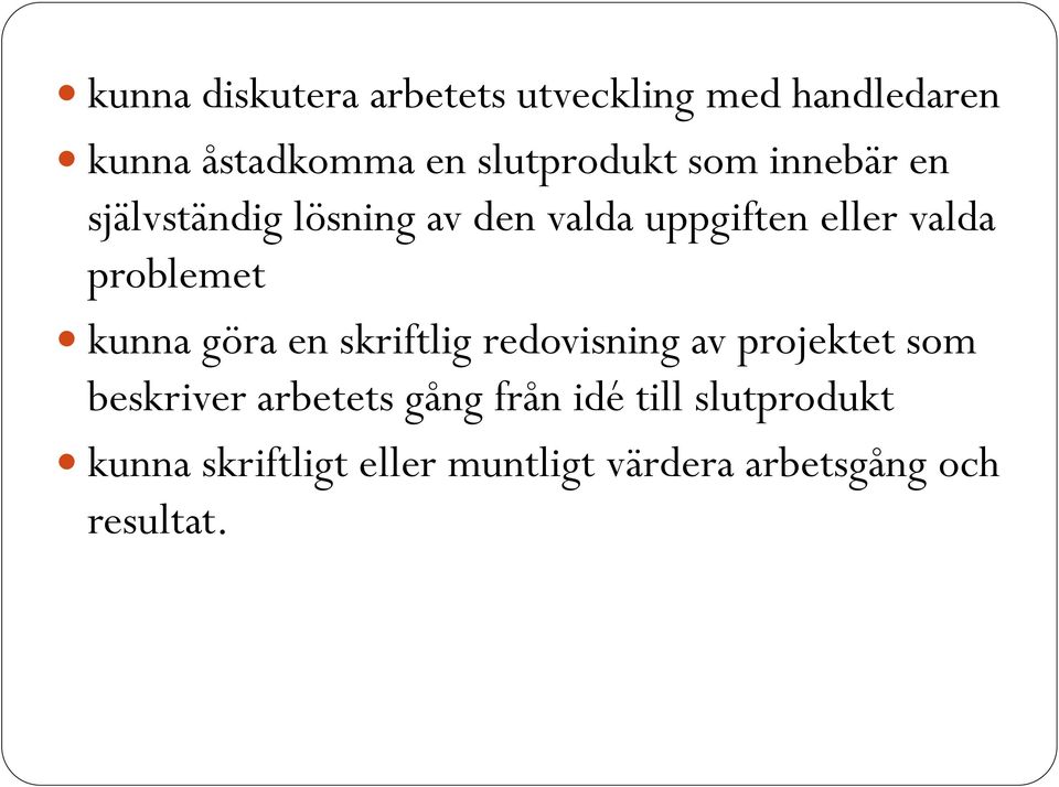 problemet kunna göra en skriftlig redovisning av projektet som beskriver arbetets