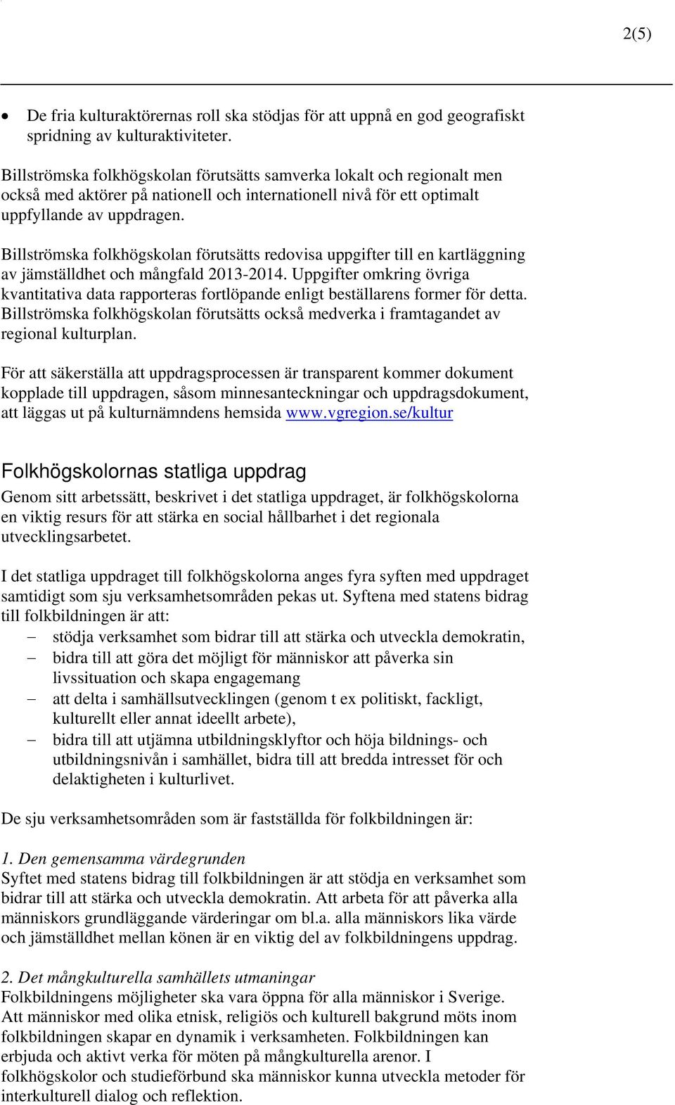 Billströmska folkhögskolan förutsätts redovisa uppgifter till en kartläggning av jämställdhet och mångfald 2013-2014.