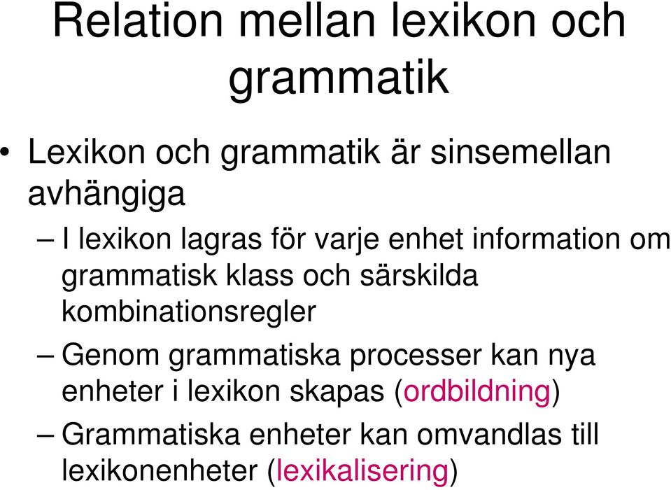 särskilda kombinationsregler Genom grammatiska processer kan nya enheter i