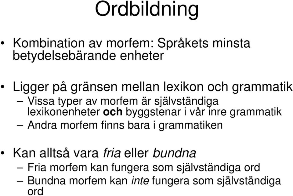 byggstenar i vår inre grammatik Andra morfem finns bara i grammatiken Kan alltså vara fria