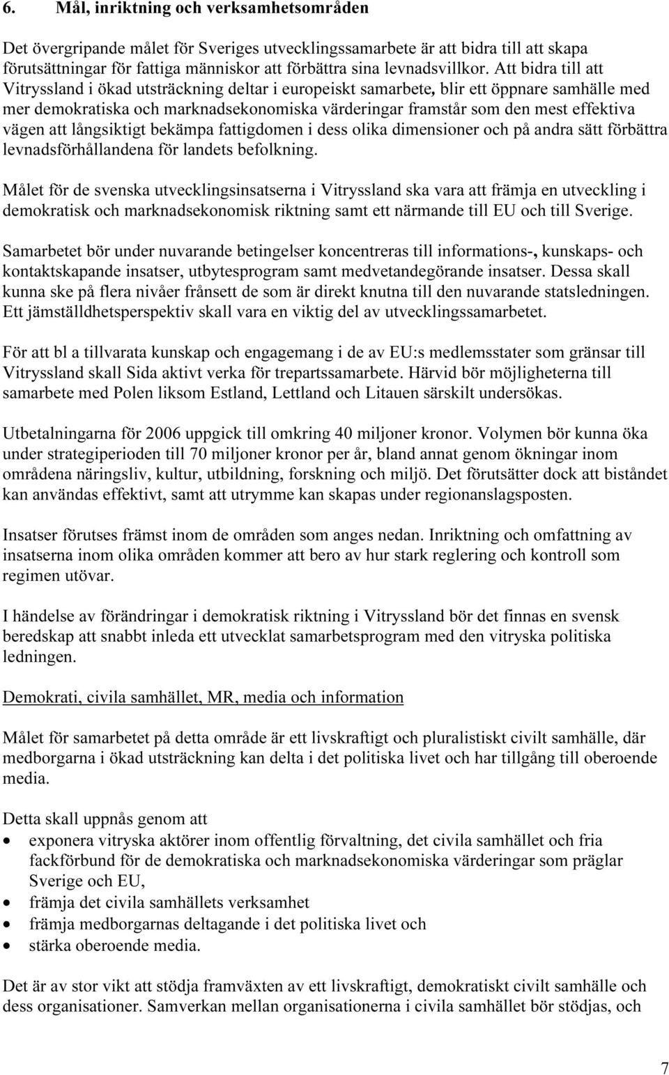 vägen att långsiktigt bekämpa fattigdomen i dess olika dimensioner och på andra sätt förbättra levnadsförhållandena för landets befolkning.