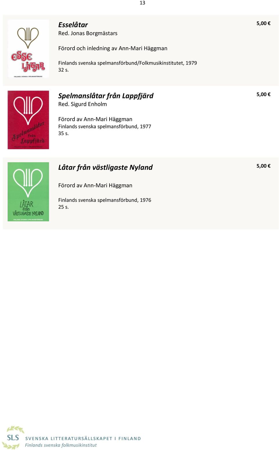 spelmansförbund/folkmusikinstitutet, 1979 32 s. Spelmanslåtar från Lappfjärd Red.