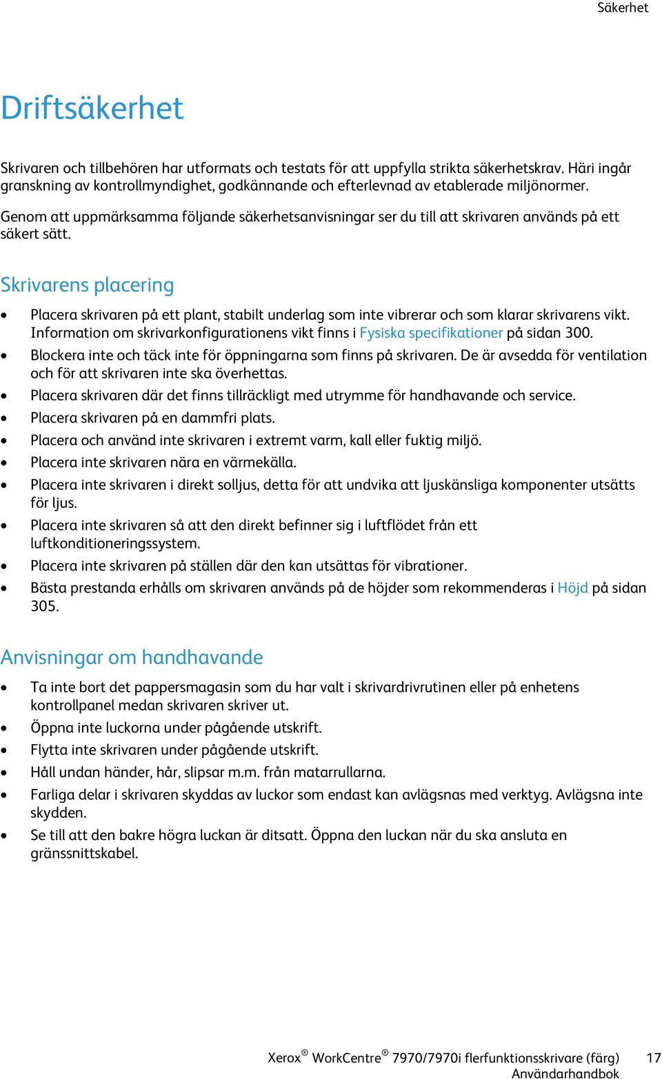 Genom att uppmärksamma följande säkerhetsanvisningar ser du till att skrivaren används på ett säkert sätt.