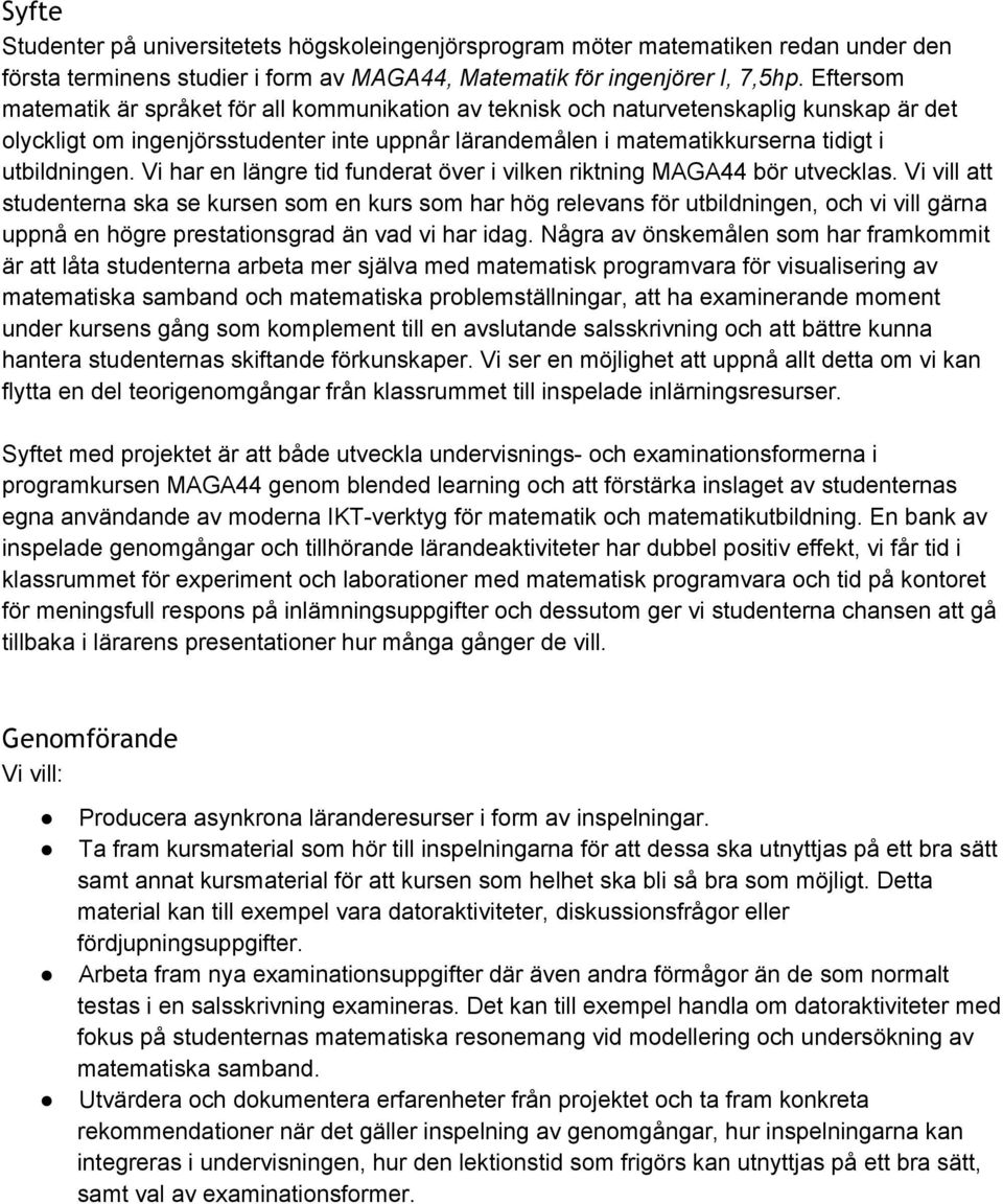 Vi har en längre tid funderat över i vilken riktning MAGA44 bör utvecklas.
