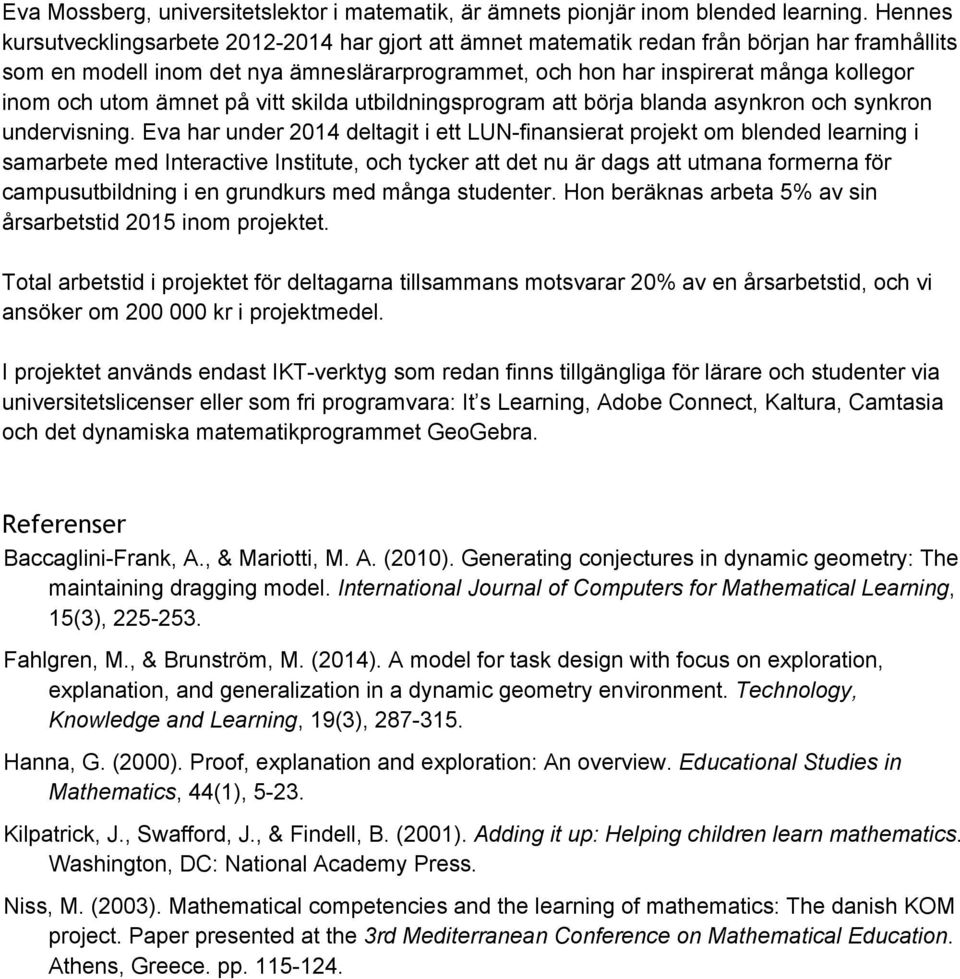 utom ämnet på vitt skilda utbildningsprogram att börja blanda asynkron och synkron undervisning.