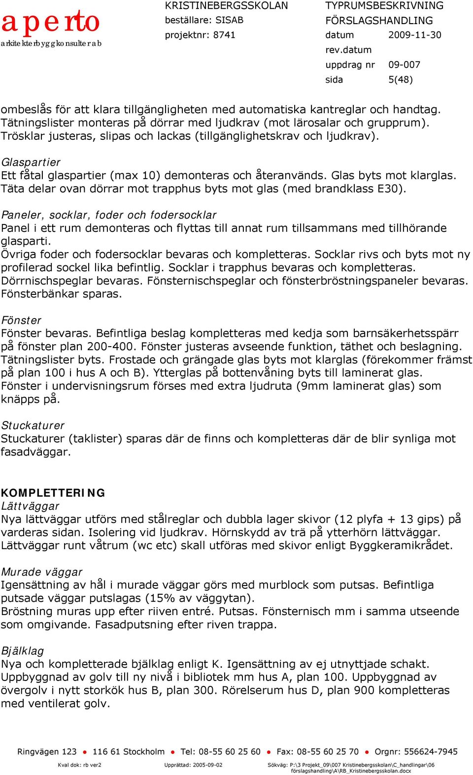 äta delar ovan dörrar mot trapphus byts mot glas (med brandklass E30).