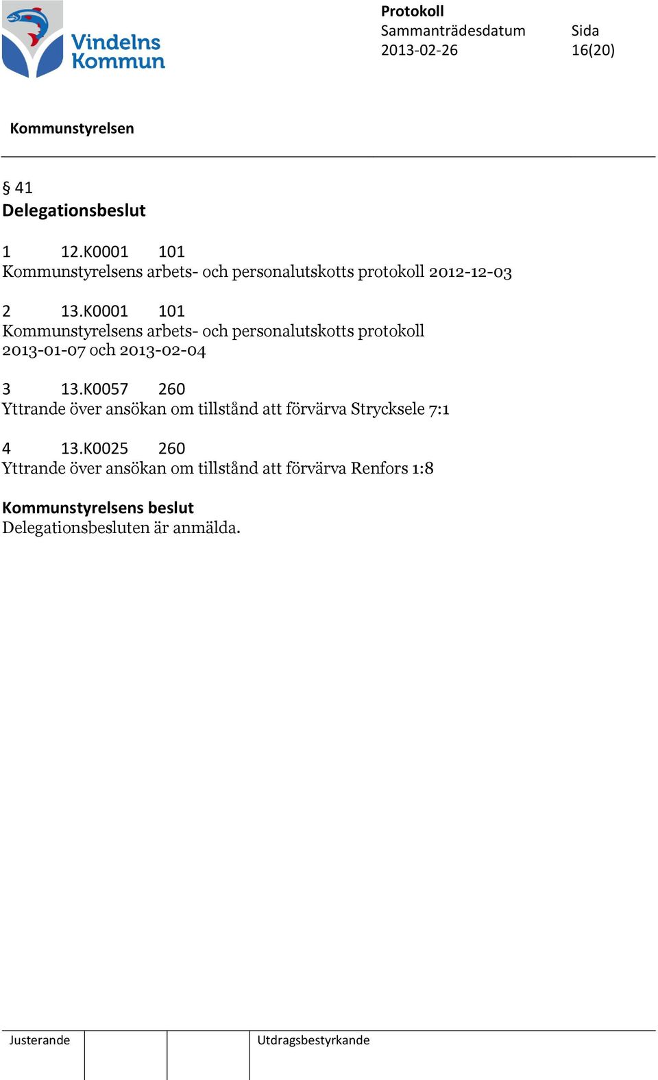 K0001 101 s arbets- och personalutskotts protokoll 2013-01-07 och 2013-02-04 3 13.